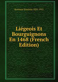 Liegeois Et Bourguignons En 1468 (French Edition)