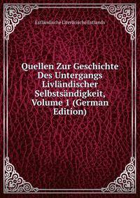 Quellen Zur Geschichte Des Untergangs Livlandischer Selbstsandigkeit, Volume 1 (German Edition)