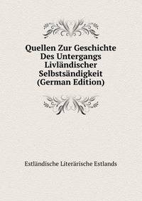 Quellen Zur Geschichte Des Untergangs Livlandischer Selbstsandigkeit (German Edition)