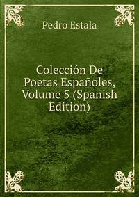 Coleccion De Poetas Espanoles, Volume 5 (Spanish Edition)