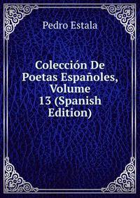 Coleccion De Poetas Espanoles, Volume 13 (Spanish Edition)