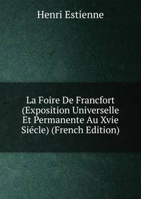 La Foire De Francfort (Exposition Universelle Et Permanente Au Xvie Siecle) (French Edition)