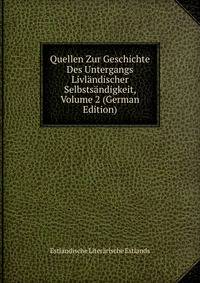 Quellen Zur Geschichte Des Untergangs Livlandischer Selbstsandigkeit, Volume 2 (German Edition)