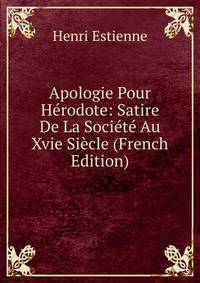 Apologie Pour Herodote: Satire De La Societe Au Xvie Siecle (French Edition)