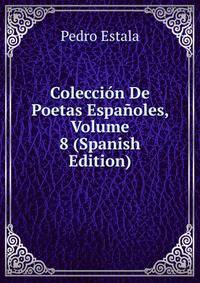 Coleccion De Poetas Espanoles, Volume 8 (Spanish Edition)