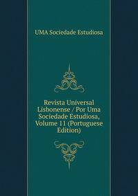 Revista Universal Lisbonense / Por Uma Sociedade Estudiosa, Volume 11 (Portuguese Edition)