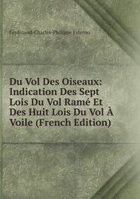 Du Vol Des Oiseaux: Indication Des Sept Lois Du Vol Rame Et Des Huit Lois Du Vol A Voile (French Edition)