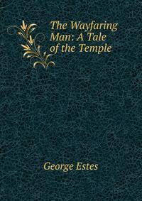 The Wayfaring Man: A Tale of the Temple