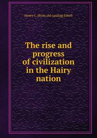 The rise and progress of civilization in the Hairy nation
