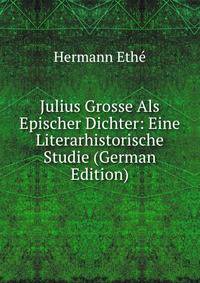 Julius Grosse Als Epischer Dichter: Eine Literarhistorische Studie (German Edition)