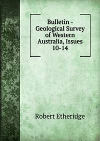 Bulletin - Geological Survey of Western Australia, Issues 10-14