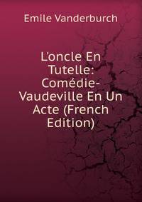 L'oncle En Tutelle: Com?die-Vaudeville En Un Acte (French Edition)