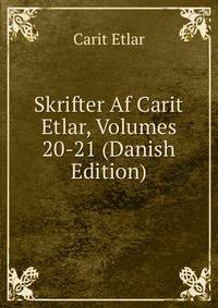 Skrifter Af Carit Etlar, Volumes 20-21 (Danish Edition)