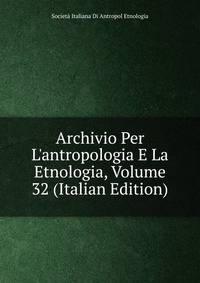 Archivio Per L'antropologia E La Etnologia, Volume 32 (Italian Edition)