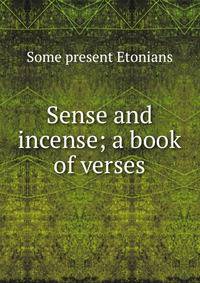 Sense and incense; a book of verses