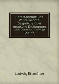 Herbstabende und Winternachte, Gesprache uber deutsche Dichtungen und Dichter (German Edition)