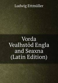 Vorda Vealhstod Engla and Seaxna (Latin Edition)