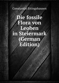 Die fossile Flora von Leoben in Steiermark (German Edition)
