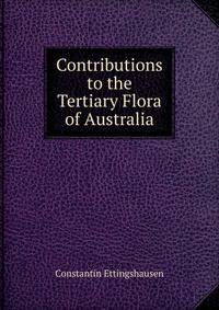 Contributions to the Tertiary Flora of Australia