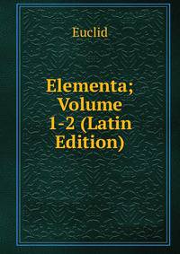 Elementa; Volume 1-2 (Latin Edition)