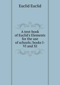 A text-book of Euclid's Elements for the use of schools; books I-VI and XI