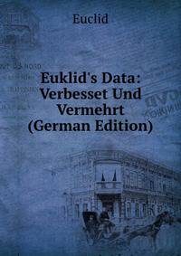 Euklid's Data: Verbesset Und Vermehrt (German Edition)