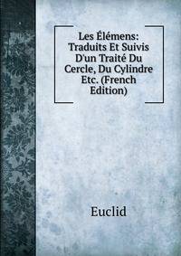 Les ?l?mens: Traduits Et Suivis D'un Trait? Du Cercle, Du Cylindre Etc. (French Edition)