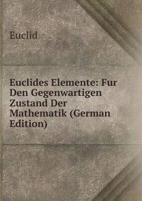 Euclides Elemente: Fur Den Gegenwartigen Zustand Der Mathematik (German Edition)