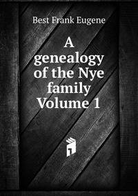 A genealogy of the Nye family Volume 1
