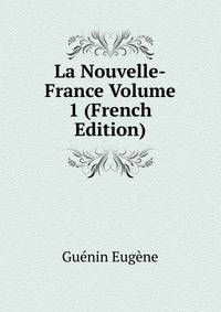 La Nouvelle-France Volume 1 (French Edition)