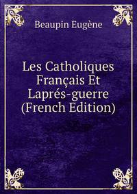 Les Catholiques Francais Et Lapres-guerre (French Edition)