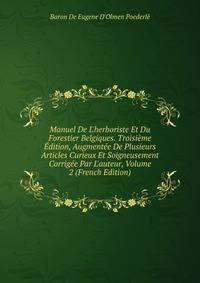 Manuel De L'herboriste Et Du Forestier Belgiques. Troisi?me ?dition, Augment?e De Plusieurs Articles Curieux Et Soigneusement Corrig?e Par L'auteur, Volume 2 (French Edition)