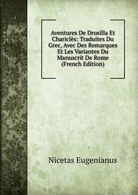 Aventures De Drosilla Et Charicles: Traduites Du Grec, Avec Des Remarques Et Les Variantes Du Manuscrit De Rome (French Edition)