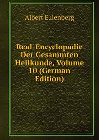 Real-Encyclopadie Der Gesammten Heilkunde, Volume 10 (German Edition)