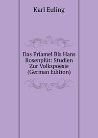 Das Priamel Bis Hans Rosenplut: Studien Zur Volkspoesie (German Edition)