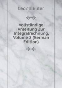 Vollst?ndige Anleitung Zur Integralrechnung, Volume 2 (German Edition)
