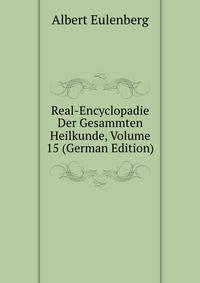 Real-Encyclopadie Der Gesammten Heilkunde, Volume 15 (German Edition)