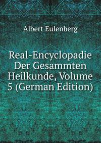 Real-Encyclopadie Der Gesammten Heilkunde, Volume 5 (German Edition)