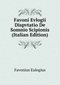 Favoni Evlogii Dispvtatio De Somnio Scipionis (Italian Edition)