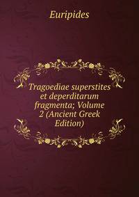 Tragoediae superstites et deperditarum fragmenta; Volume 2 (Ancient Greek Edition)