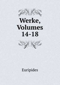 Werke, Volumes 14-18