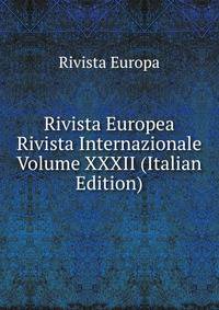 Rivista Europea Rivista Internazionale Volume XXXII (Italian Edition)
