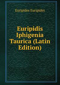 Euripidis Iphigenia Taurica (Latin Edition)