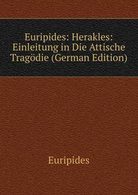 Euripides: Herakles: Einleitung in Die Attische Tragodie (German Edition)
