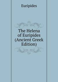The Helena of Euripides (Ancient Greek Edition)
