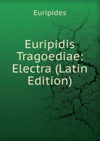 Euripidis Tragoediae: Electra (Latin Edition)