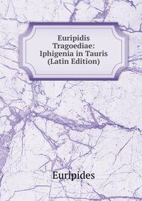 Euripidis Tragoediae: Iphigenia in Tauris (Latin Edition)