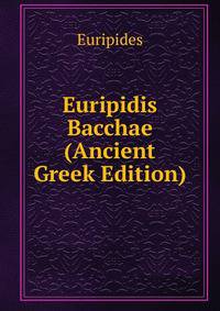 Euripidis Bacchae (Ancient Greek Edition)