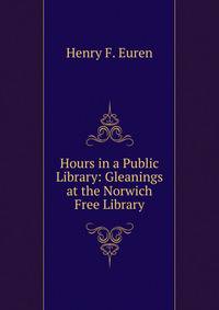 Hours in a Public Library: Gleanings at the Norwich Free Library