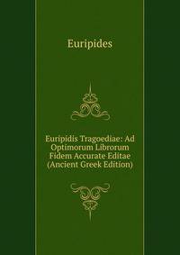 Euripidis Tragoediae: Ad Optimorum Librorum Fidem Accurate Editae (Ancient Greek Edition)